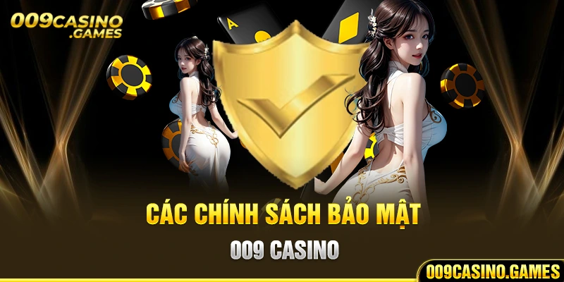 Các chính sách bảo mật 009 casino 