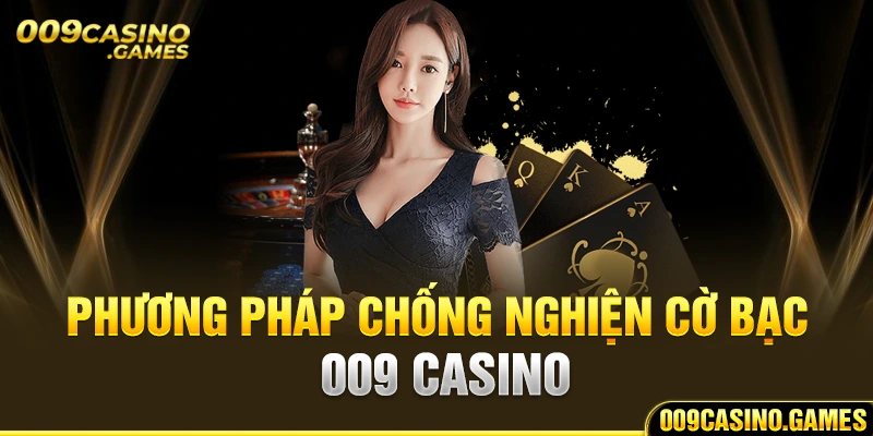 Phương pháp chống nghiện cờ bạc 009 casino