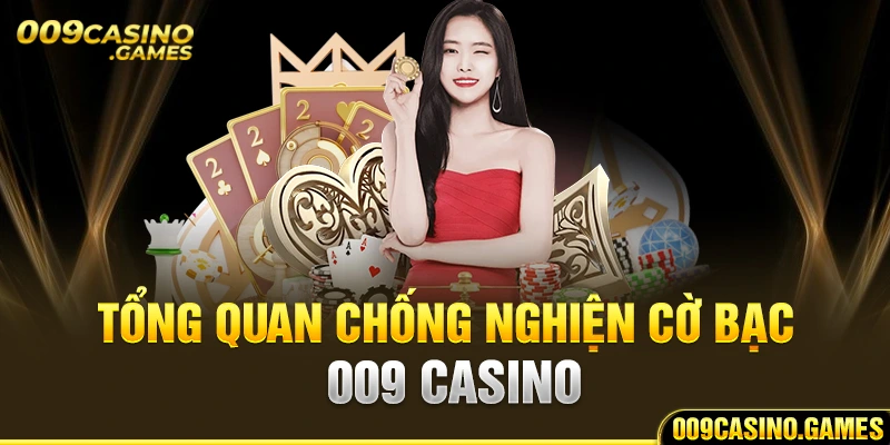 Tổng quan chống nghiện cờ bạc 009 casino