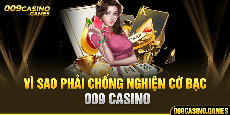 Vì sao phải chống nghiện cờ bạc 009 casino